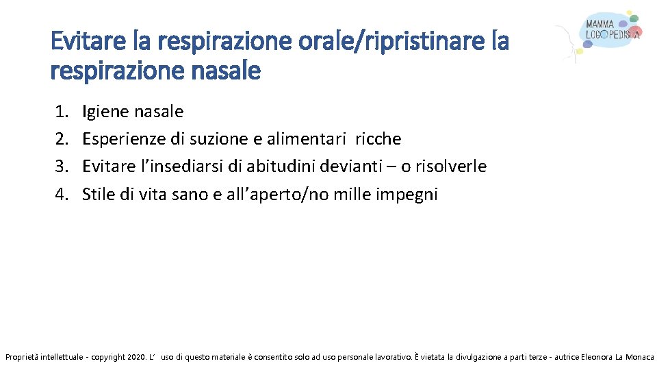 Evitare la respirazione orale/ripristinare la respirazione nasale 1. 2. 3. 4. Igiene nasale Esperienze