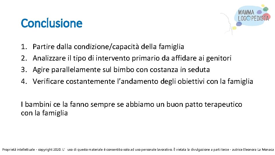 Conclusione 1. 2. 3. 4. Partire dalla condizione/capacità della famiglia Analizzare il tipo di