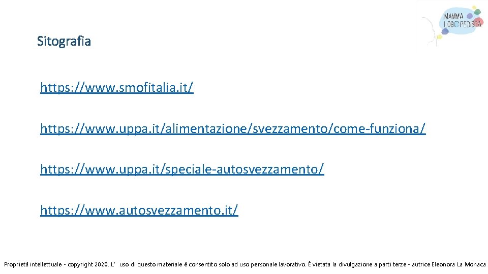 Sitografia https: //www. smofitalia. it/ https: //www. uppa. it/alimentazione/svezzamento/come-funziona/ https: //www. uppa. it/speciale-autosvezzamento/ https: