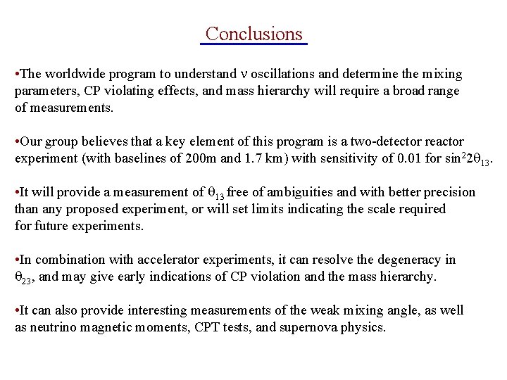 Conclusions • The worldwide program to understand oscillations and determine the mixing parameters, CP