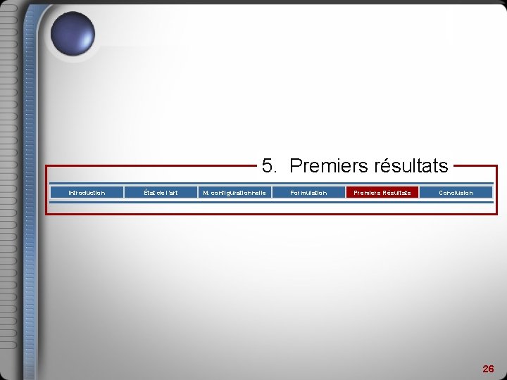 5. Premiers résultats Introduction État de l’art M. configurationnelle Formulation Premiers Résultats Conclusion 26