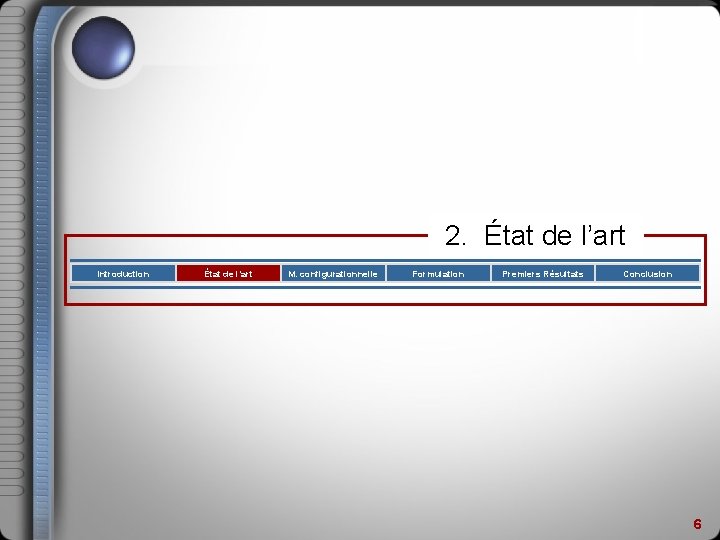 2. État de l’art Introduction État de l’art M. configurationnelle Formulation Premiers Résultats Conclusion