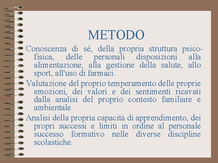 METODO Conoscenza di sé, della propria struttura psicofisica, delle personali disposizioni alla alimentazione, alla