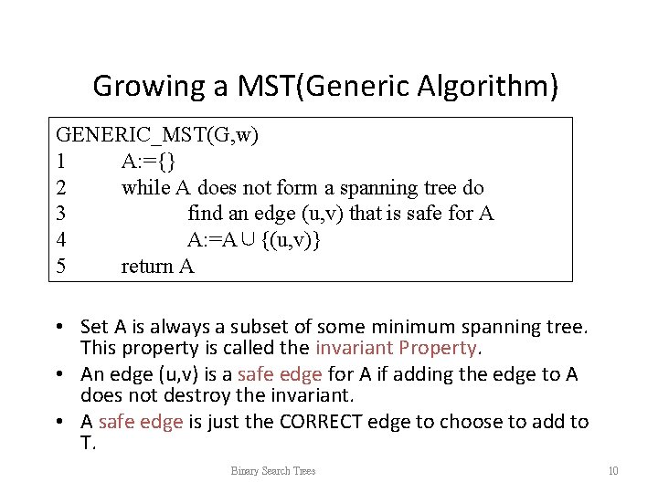 Growing a MST(Generic Algorithm) GENERIC_MST(G, w) 1 A: ={} 2 while A does not Growing a MST(Generic Algorithm) GENERIC_MST(G, w) 1 A: ={} 2 while A does not