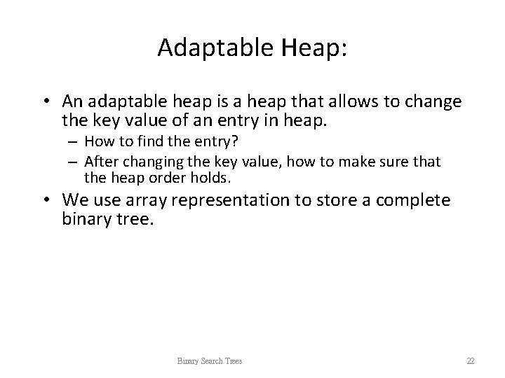 Adaptable Heap: • An adaptable heap is a heap that allows to change the Adaptable Heap: • An adaptable heap is a heap that allows to change the