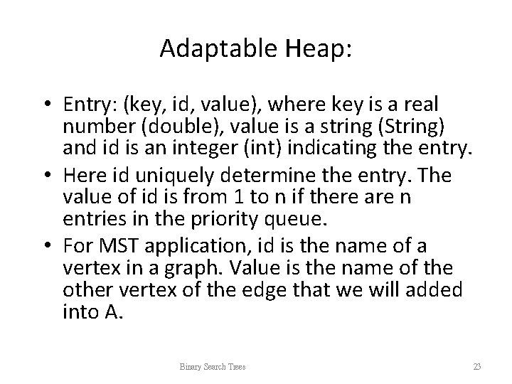 Adaptable Heap: • Entry: (key, id, value), where key is a real number (double), Adaptable Heap: • Entry: (key, id, value), where key is a real number (double),