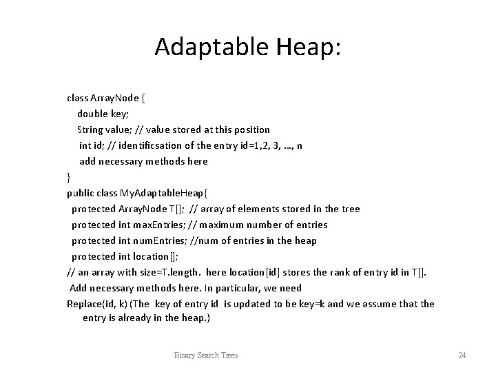 Adaptable Heap: class Array. Node { double key; String value; // value stored at Adaptable Heap: class Array. Node { double key; String value; // value stored at
