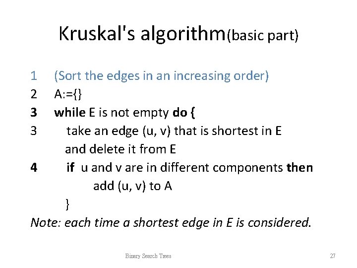 Kruskal's algorithm(basic part) 1 2 3 3 (Sort the edges in an increasing order) Kruskal's algorithm(basic part) 1 2 3 3 (Sort the edges in an increasing order)