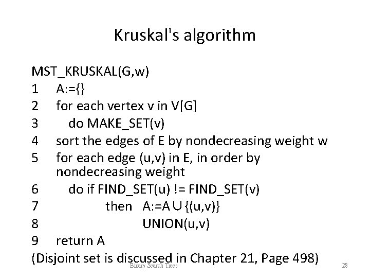 Kruskal's algorithm MST_KRUSKAL(G, w) 1 A: ={} 2 for each vertex v in V[G]