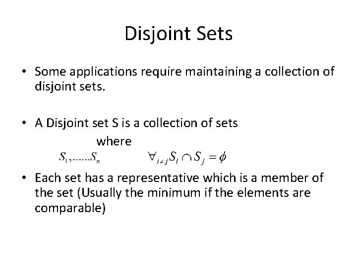 Disjoint Sets • Some applications require maintaining a collection of disjoint sets. • A Disjoint Sets • Some applications require maintaining a collection of disjoint sets. • A
