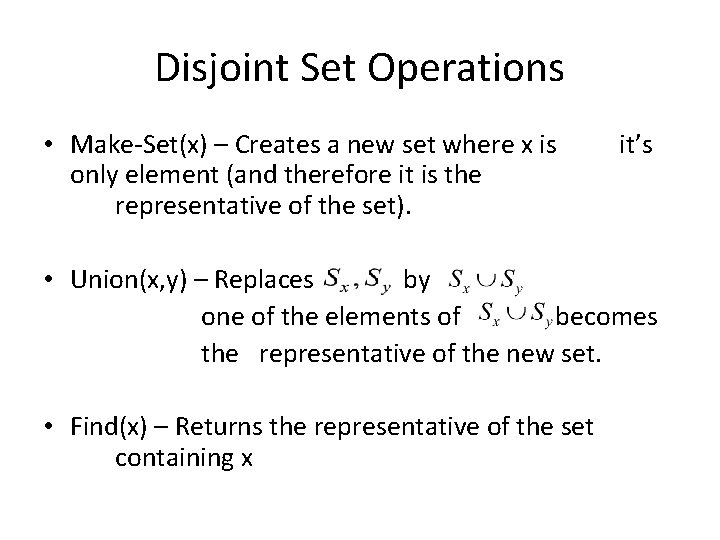 Disjoint Set Operations • Make-Set(x) – Creates a new set where x is only Disjoint Set Operations • Make-Set(x) – Creates a new set where x is only