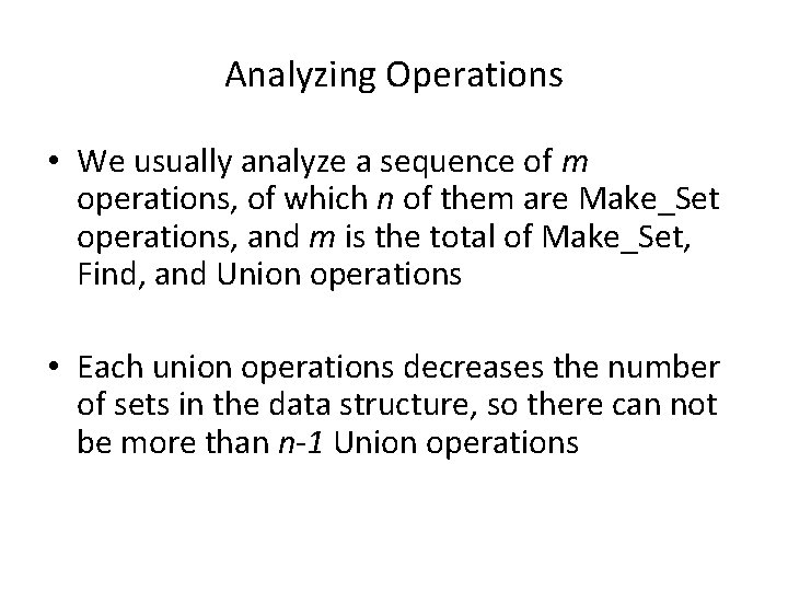 Analyzing Operations • We usually analyze a sequence of m operations, of which n Analyzing Operations • We usually analyze a sequence of m operations, of which n