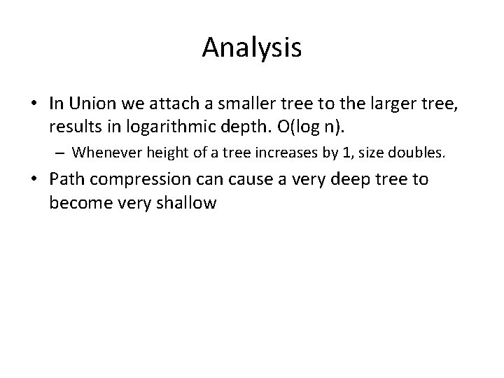 Analysis • In Union we attach a smaller tree to the larger tree, results Analysis • In Union we attach a smaller tree to the larger tree, results