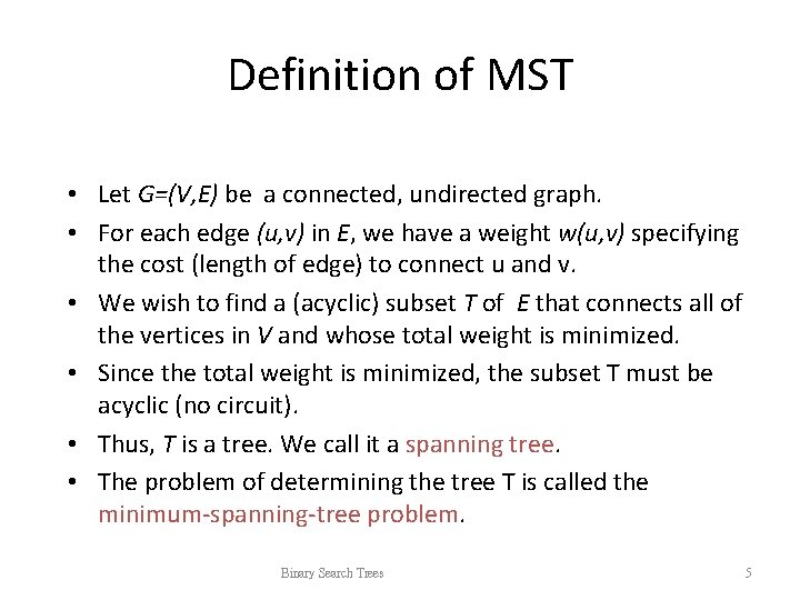 Definition of MST • Let G=(V, E) be a connected, undirected graph. • For Definition of MST • Let G=(V, E) be a connected, undirected graph. • For