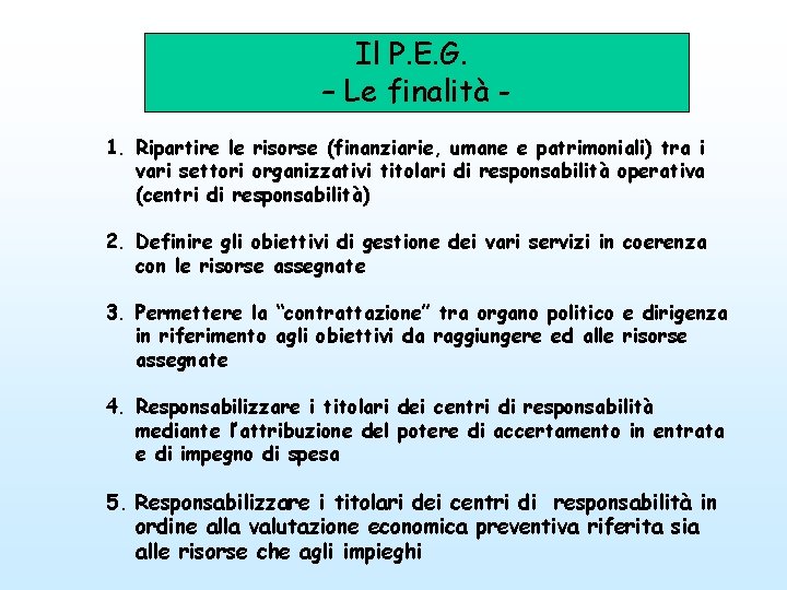 Il P. E. G. – Le finalità 1. Ripartire le risorse (finanziarie, umane e