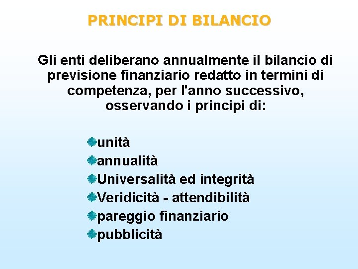 PRINCIPI DI BILANCIO Gli enti deliberano annualmente il bilancio di previsione finanziario redatto in