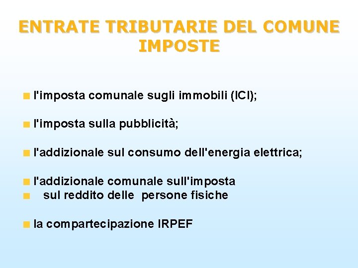 ENTRATE TRIBUTARIE DEL COMUNE IMPOSTE l'imposta comunale sugli immobili (ICI); l'imposta sulla pubblicità; l'addizionale