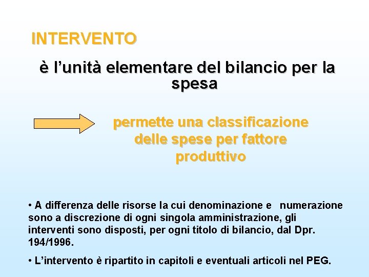 INTERVENTO è l’unità elementare del bilancio per la spesa permette una classificazione delle spese