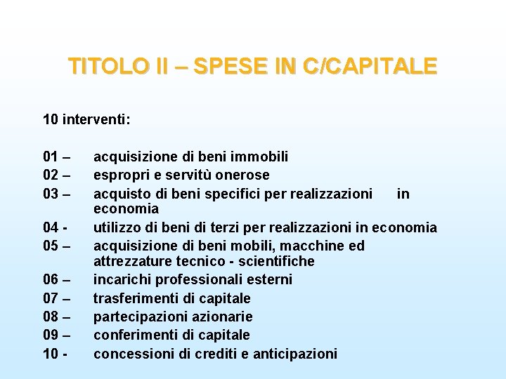 TITOLO II – SPESE IN C/CAPITALE 10 interventi: 01 – 02 – 03 –