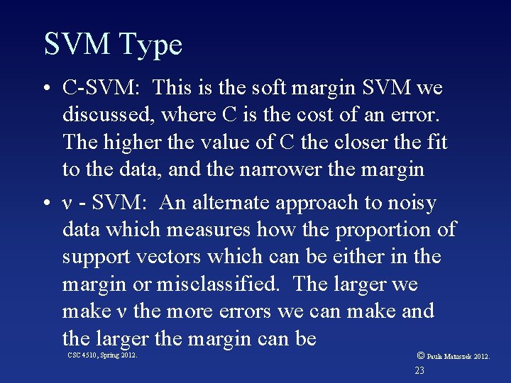 SVM Type • C-SVM: This is the soft margin SVM we discussed, where C
