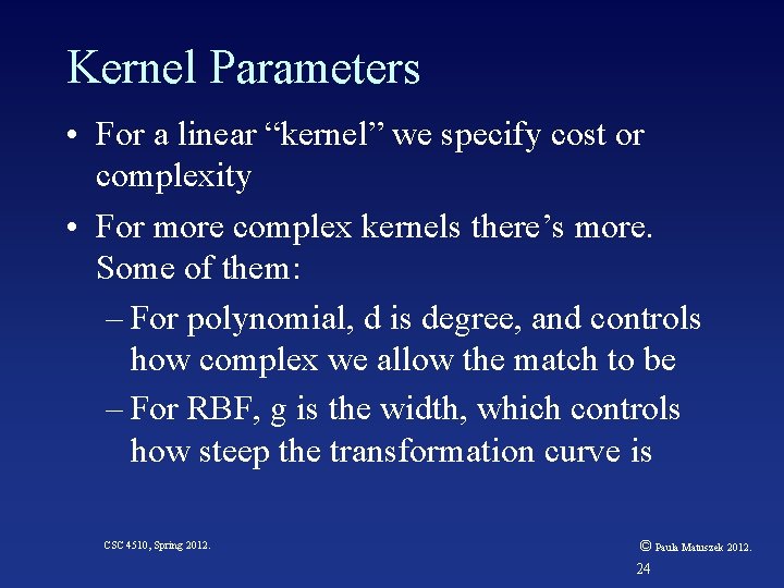 Kernel Parameters • For a linear “kernel” we specify cost or complexity • For