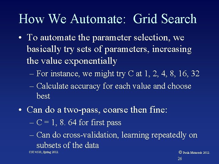 How We Automate: Grid Search • To automate the parameter selection, we basically try