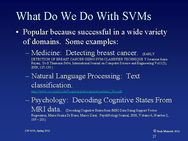 What Do We Do With SVMs • Popular because successful in a wide variety
