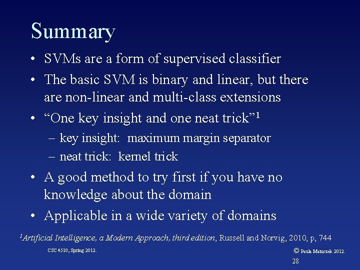 Summary • SVMs are a form of supervised classifier • The basic SVM is