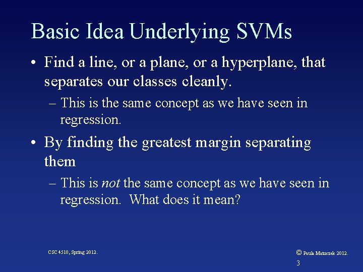 Basic Idea Underlying SVMs • Find a line, or a plane, or a hyperplane,