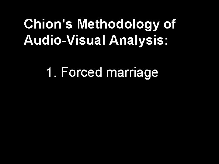 Chion’s Methodology of Audio-Visual Analysis: 1. Forced marriage 