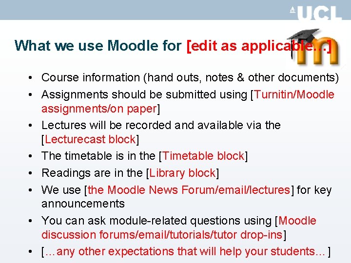 What we use Moodle for [edit as applicable…] • Course information (hand outs, notes