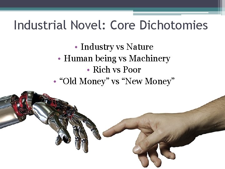 Industrial Novel: Core Dichotomies • Industry vs Nature • Human being vs Machinery •