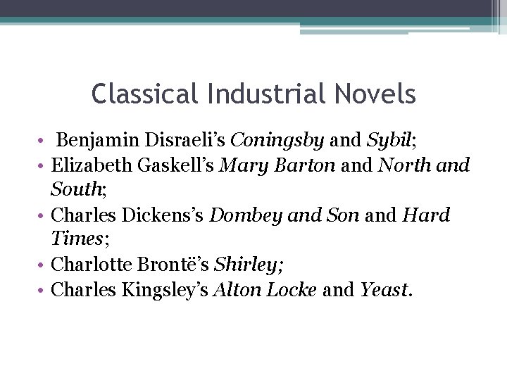 Classical Industrial Novels • Benjamin Disraeli’s Coningsby and Sybil; • Elizabeth Gaskell’s Mary Barton