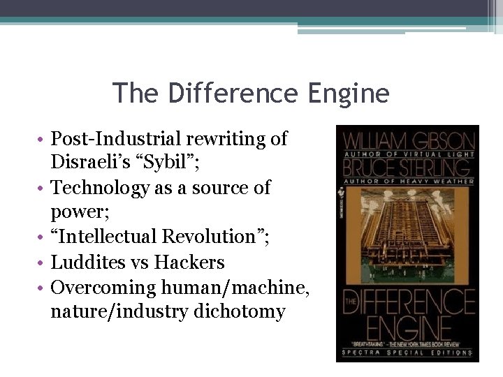 The Difference Engine • Post-Industrial rewriting of Disraeli’s “Sybil”; • Technology as a source