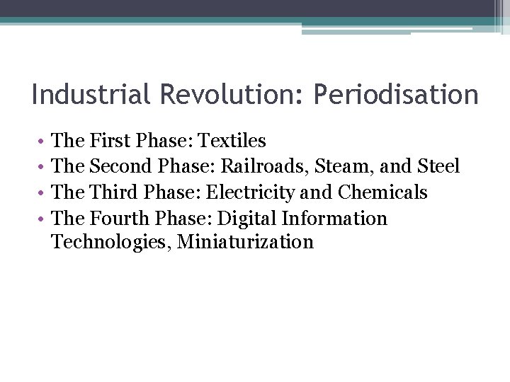 Industrial Revolution: Periodisation • • The First Phase: Textiles The Second Phase: Railroads, Steam,