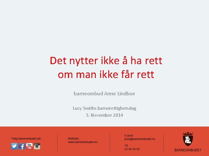 Det nytter ikke å ha rett om man ikke får rett barneombud Anne Lindboe