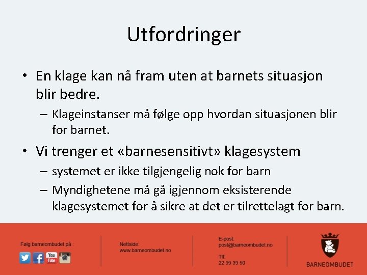 Utfordringer • En klage kan nå fram uten at barnets situasjon blir bedre. –