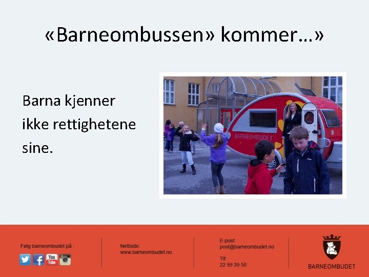  «Barneombussen» kommer…» Barna kjenner ikke rettighetene sine. 