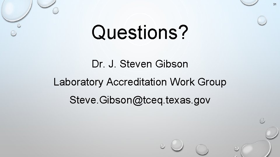 31 Questions? Dr. J. Steven Gibson Laboratory Accreditation Work Group Steve. Gibson@tceq. texas. gov