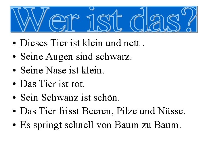  • • Dieses Tier ist klein und nett. Seine Augen sind schwarz. Seine