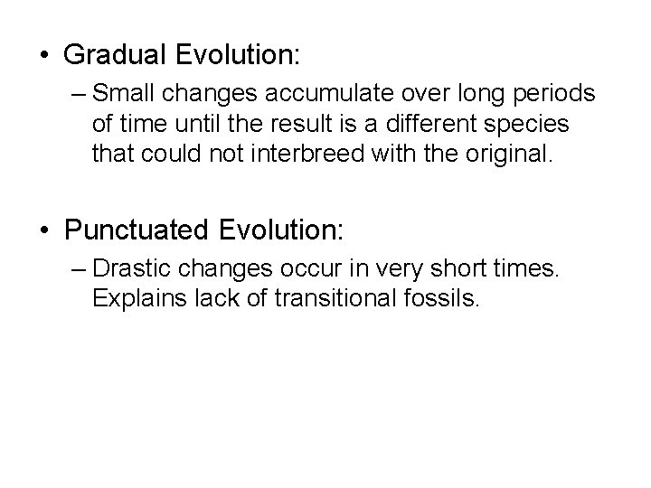  • Gradual Evolution: – Small changes accumulate over long periods of time until