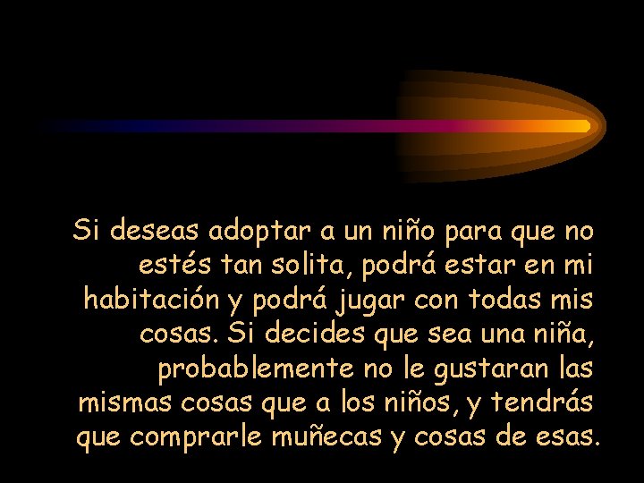 Si deseas adoptar a un niño para que no estés tan solita, podrá estar