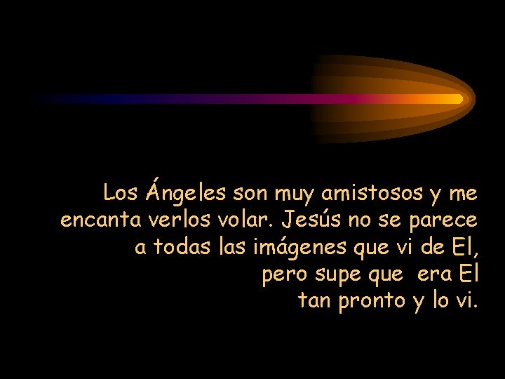 Los Ángeles son muy amistosos y me encanta verlos volar. Jesús no se parece