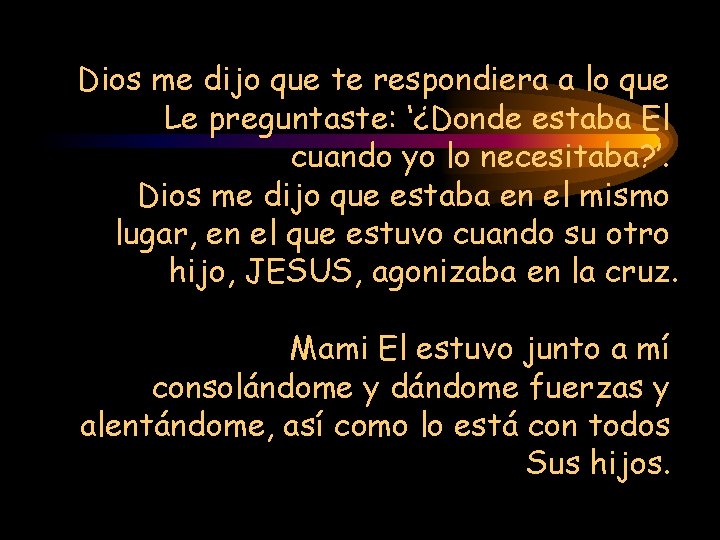 Dios me dijo que te respondiera a lo que Le preguntaste: ‘¿Donde estaba El
