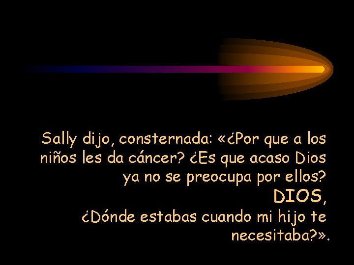 Sally dijo, consternada: «¿Por que a los niños les da cáncer? ¿Es que acaso