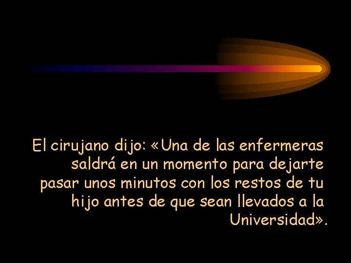 El cirujano dijo: «Una de las enfermeras saldrá en un momento para dejarte pasar