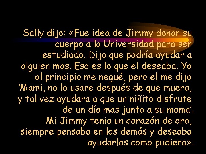 Sally dijo: «Fue idea de Jimmy donar su cuerpo a la Universidad para ser