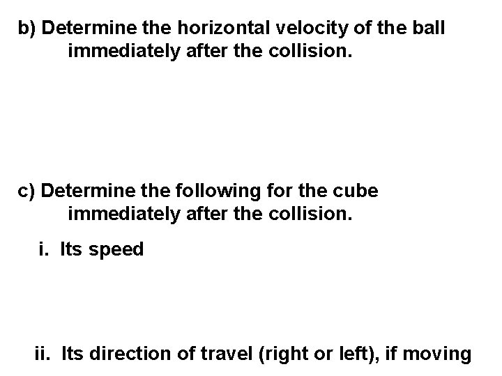 b) Determine the horizontal velocity of the ball immediately after the collision. c) Determine
