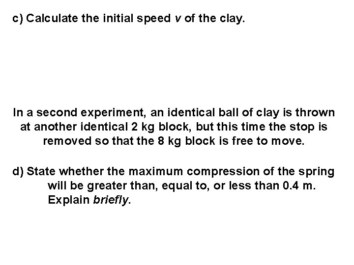 c) Calculate the initial speed v of the clay. In a second experiment, an