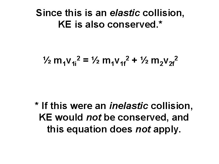 Since this is an elastic collision, KE is also conserved. * ½ m 1